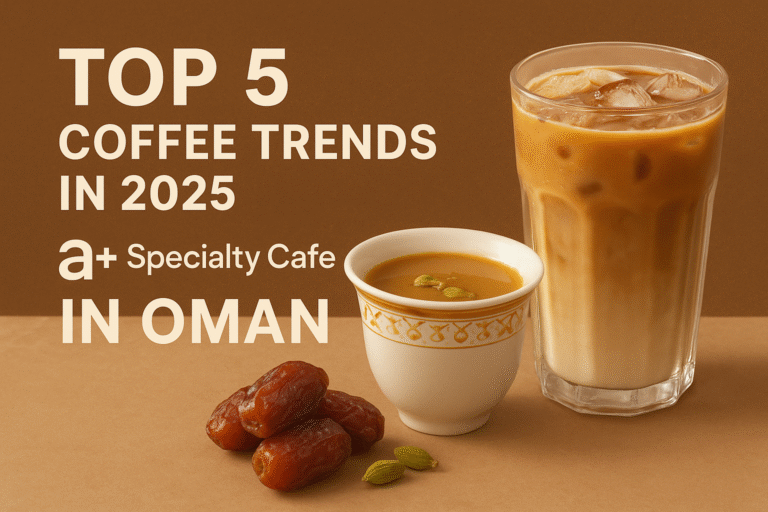 Top 5 Coffee Trends in 2025 You Need to Try at A+ Specialty Cafe in Oman